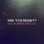 Hot Border Special - Are You Ready? (2019)