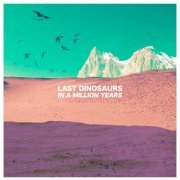 Last Dinosaurs - In a Million Years (2012)