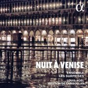 Ensemble Les Surprises and Louis-Noël Bestion de Camboulas - Nuit à Venise (2023) [Hi-Res]