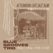 Blue Grooves Trio - Afternoon Cafe Jazz BGM (2024) [Hi-Res]