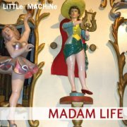 LiTTLe MACHiNe - Madam Life (2012)