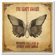 The Heavy Horses - Murder Ballads & Other Love Songs (2012)