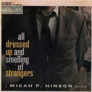 Micah P. Hinson - All Dressed Up and Smelling of Strangers (2009)