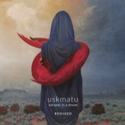 Uskmatu - Whisper In A Dream Remixed (2019)