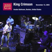 King Crimson - 2003-11-12 Avalon Ballroom, Boston, Massachusetts (2003)