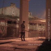 Dale Cullen - Now That the World Is Ending (2023) Hi Res