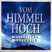 Dresdner Kreuzchor, Leipzig Thomaner Choir, Vienna Boys Choir - Vom Himmel Hoch: Choral Music for Christmas Time (2003)