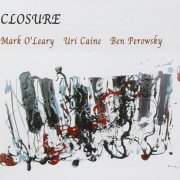 Mark O'Leary, Uri Caine, Ben Perowsky - Closure (2005)