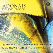 Quatuor Béla, Laura Holm, Julie Brunet-Jailly - Bruno Ducol: Adonaïs (2020) [Hi-Res]