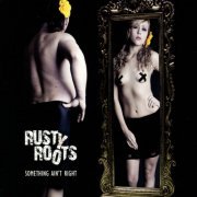Rusty Roots - Something Ain't Right (2011)