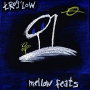 trog'low - Mellow Feats (2015)