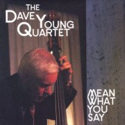 Dave Young Quartet - Mean What You Say (2009) FLAC