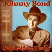 Johnny Bond - His Golden Years (Remastered) (2020)