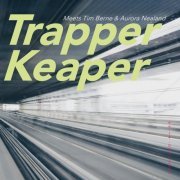 Trapper Keaper - Meets Tim Berne & Aurora Nealand (2019) [Hi-Res]