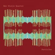Ben Sluijs Quartet - Particles (2018)