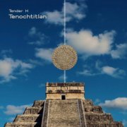 Tender H - Tenochtitlan (2023)