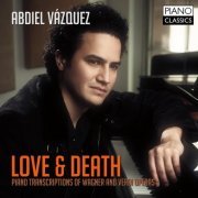 Abdiel Vázquez - Love & Death (Piano Transcriptions of Wagner & Verdi Operas) (2015)