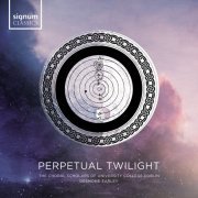 The Choral Scholars of University College Dublin & Desmond Earley - Perpetual Twilight (2019) [Hi-Res]