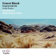 Michal Kaňka, Miguel Borges Coelho - Ernest Bloch: From Jewish Life (2010) [Hi-Res]