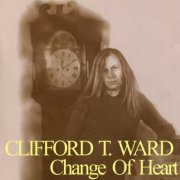 Clifford T. Ward - Change of Heart (2009)