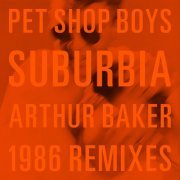 Pet Shop Boys - Suburbia (Arthur Baker 1986 Remixes) (2023) [Hi-Res]