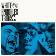 White Knuckles Trio - Got It Bad (2015)