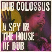 Dub Colossus - A Spy In the House of Dub (2018) [Hi-Res]