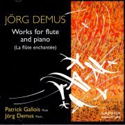 Patrick Gallois, Jörg Demus - Jörg Demus: Works For Flute And Piano (La Flûte Enchantée) (2006)