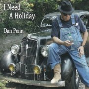 Dan Penn - I Need A Holiday (2013)