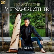 Tri Nguyen - The Art of the Vietnamese Zither (2019)