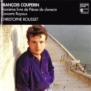 Christophe Rousset - Francois Couperin: Troisieme livre de Pieces de clavecin (1993)