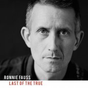 Ronnie Fauss - Last Of The True (2017)