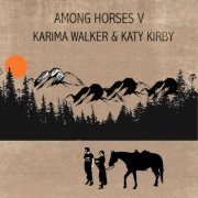 Karima Walker & Katy Kirby - Among Horses V (2020)