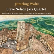Steve Nelson Jazz Quartet - Jitterbug Waltz (2019)