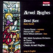 Owain Arwel Hughes, BBC National Orchestra Of Wales, Yvonne Kenny, Martyn Hill, David Wilson-Johnson - Hughes: Dewi Sant (Saint David) (1990)