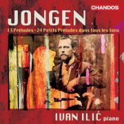 Ivan Ilic - Jongen: Preludes for Piano (2023) [Hi-Res]
