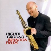 Brandon Fields - Higher Ground (1997)