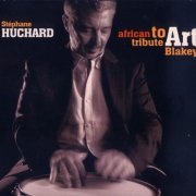 Stephane Huchard - African Tribute to Art Blakey (2008) FLAC