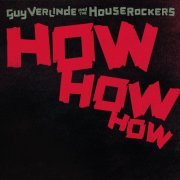 Lightnin' Guy, The Houserockers - How How How (2017)