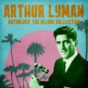 Arthur Lyman - Anthology: The Deluxe Colllection (Remastered) (2021)