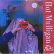 Hot Mulligan - Why Would I Watch (2023) Hi Res