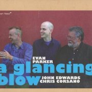 Evan Parker, John Edwards, Chris Corsano - A Glancing Blow (2007)