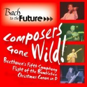 Bach to the Future - Composers Gone Wild: Beethoven's Fifth, Flight of the Bumblebee, Christmas Canon in D (2008)
