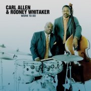 Carl Allen & Rodney Whitaker - Work To Do (2009) [Hi-Res]