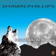 Shawn Phillips - Beyond Here Be Dragons (2008)