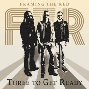 Framing The Red - Three To Get Ready (2024)