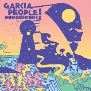 Garcia Peoples - Dodging Dues (2022) [Hi-Res]