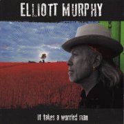 Elliott Murphy - It Takes a Worried Man (2013)