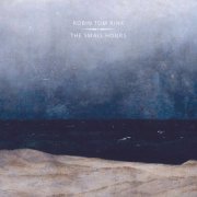 Robin Tom Rink - The Small Hours (2017)