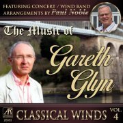 Paul Noble - Classical Winds, Vol. 4: The Music of Gareth Glyn, Featuring Concert Band Arrangements By Paul Noble (2021)